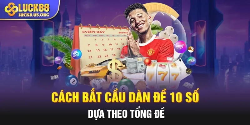 Cách bắt cầu dàn đề 10 số dựa theo tổng đề