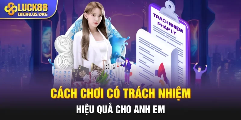 Cách chơi có trách nhiệm hiệu quả cho anh em