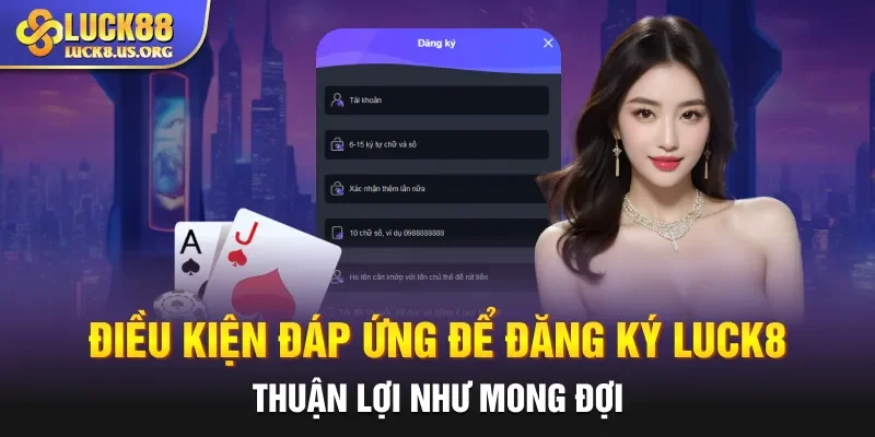 Điều kiện đáp ứng để đăng ký Luck8 thuận lợi như mong đợi