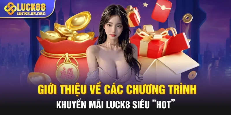 Giới thiệu về các chương trình khuyến mãi Luck8 siêu “hot”