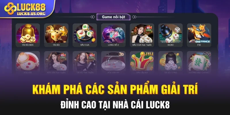 Khám phá các sản phẩm giải trí đỉnh cao tại nhà cái LUCK8