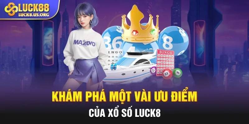 Khám phá một vài ưu điểm của xổ số Luck8