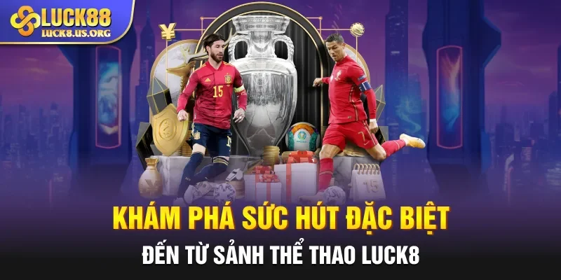 Khám phá sức hút đặc biệt đến từ sảnh thể thao Luck8 đáng thử