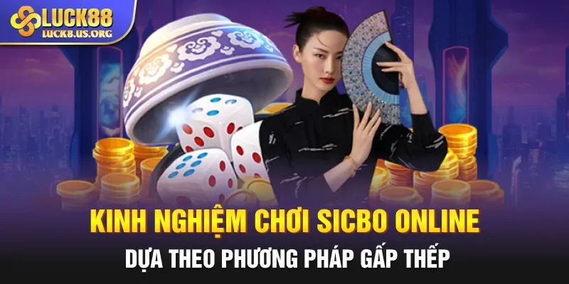 Kinh nghiệm chơi Sicbo online dựa theo phương pháp gấp thếp