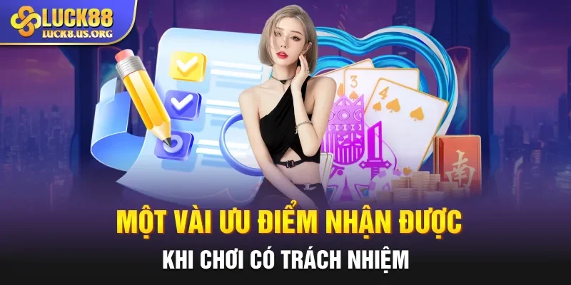 Một vài ưu điểm nhận được khi chơi có trách nhiệm