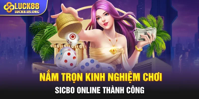 Nắm trọn kinh nghiệm chơi Sicbo online thành công