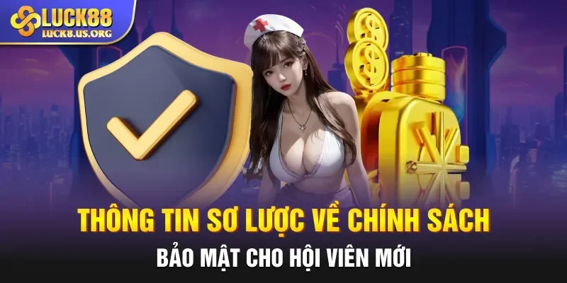 Thông tin sơ lược về chính sách bảo mật cho hội viên mới