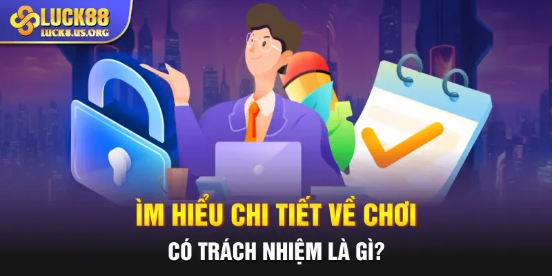 Tìm hiểu chi tiết về chơi có trách nhiệm là gì?