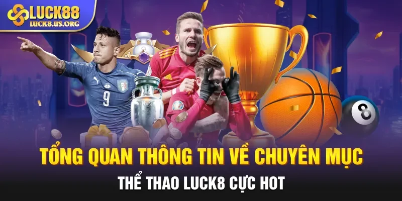 Tổng quan thông tin về chuyên mục thể thao Luck8 cực hot